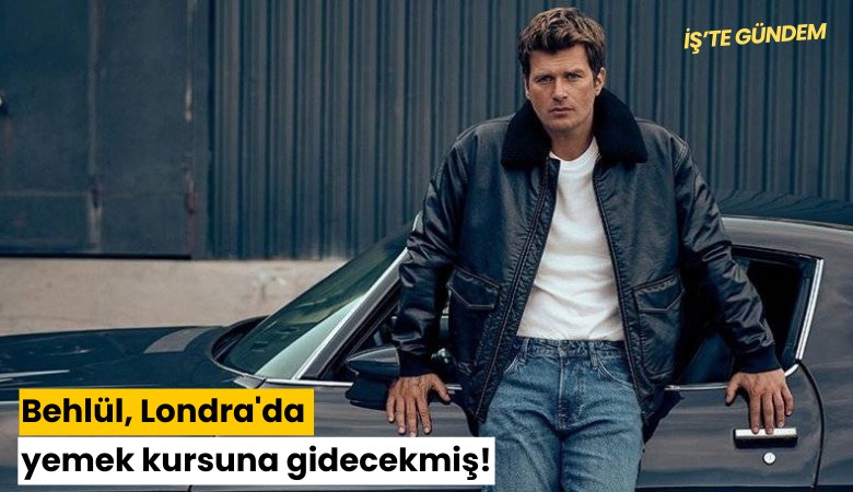 Behlül, Londra'da yemek kursuna gidecekmiş!