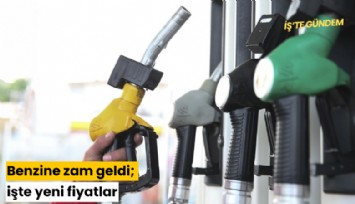 Benzine zam geldi; işte yeni fiyatlar