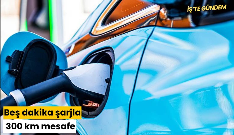 Beş dakika şarjla 300 km mesafe