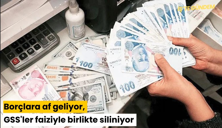 Borçlara af geliyor, GSS'ler faiziyle birlikte siliniyor: Başvurular nasıl yapılacak?