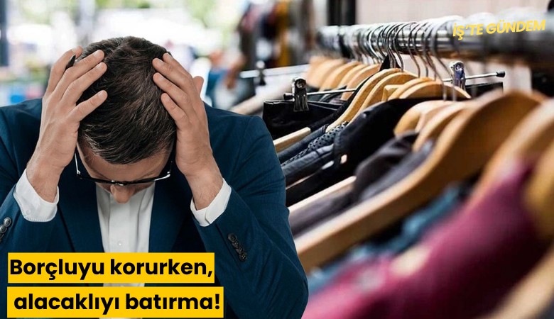 Borçluyu korurken, alacaklıyı batırma!
