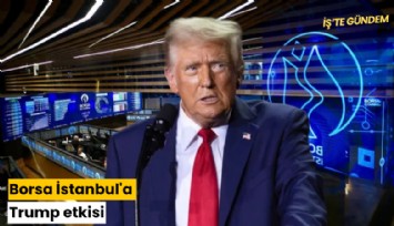Borsa İstanbul'a Trump etkisi