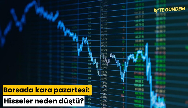 Borsada kara pazartesi: Hisseler neden düştü?