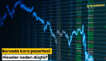 Borsada kara pazartesi: Hisseler neden düştü?