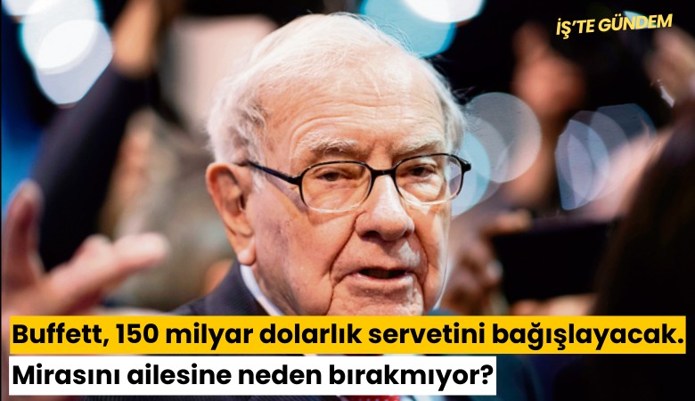 Buffett, 150 milyar dolarlık servetini bağışlayacak... Mirasını ailesine neden bırakmıyor?