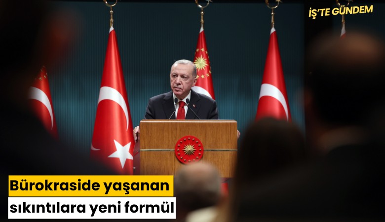 Bürokraside yaşanan sıkıntılara yeni formül
