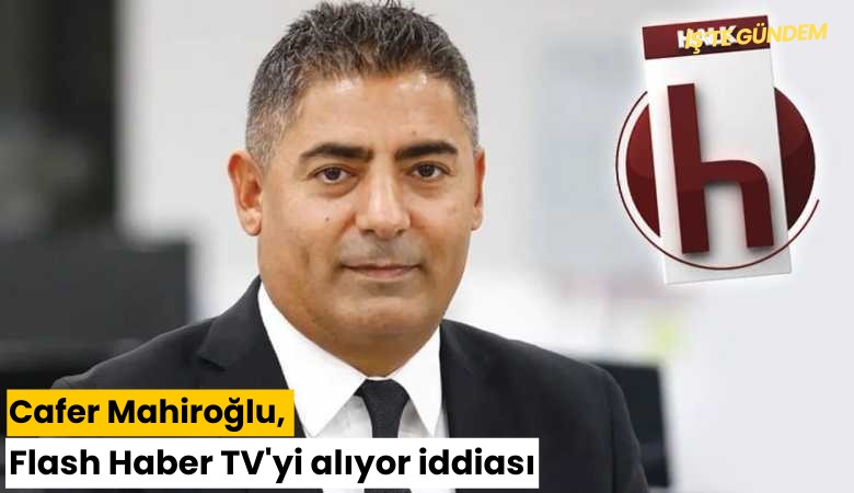 Cafer Mahiroğlu, Flash Haber TV'yi alıyor iddiası