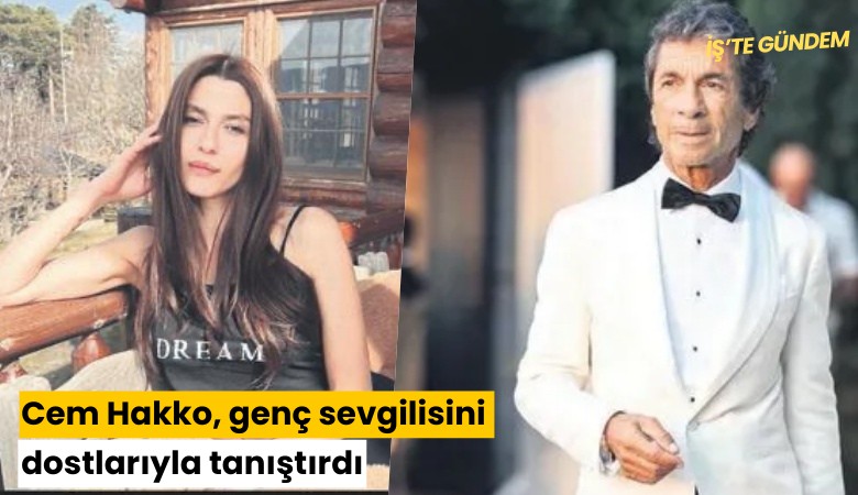 Cem Hakko, genç sevgilisini dostlarıyla tanıştırdı
