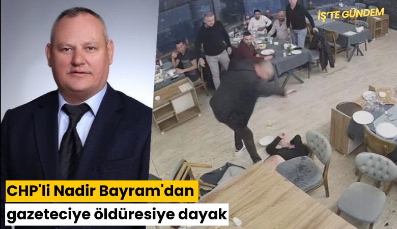 CHP'li Nadir Bayram'dan gazeteciye öldüresiye dayak