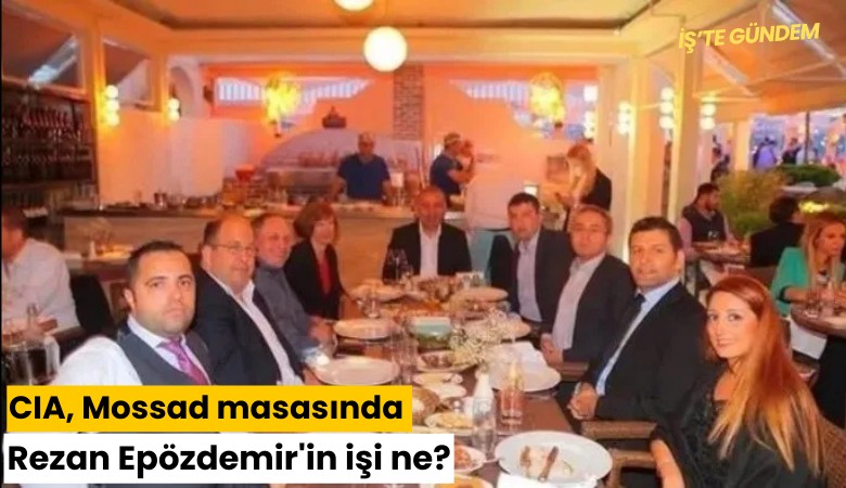 CIA, Mossad masasında Rezan Epözdemir'in işi ne?