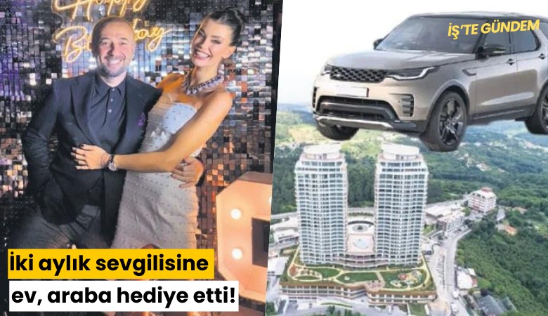 Çıtayı yükseltti: İki aylık sevgilisine ev, araba hediye etti!
