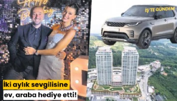 Çıtayı yükseltti: İki aylık sevgilisine ev, araba hediye etti!