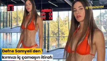 Defne Samyeli'den kırmızı iç çamaşırı itirafı