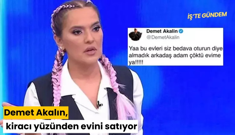 Demet Akalın, kiracı yüzünden evini satıyor