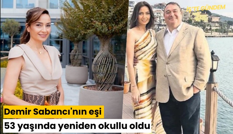 Demir Sabancı'nın eşi 53 yaşında yeniden okullu oldu