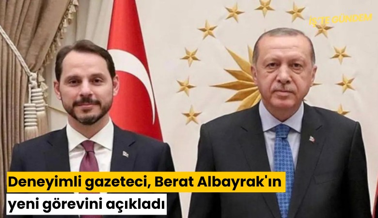 Deneyimli gazeteci, Berat Albayrak'ın yeni görevini açıkladı