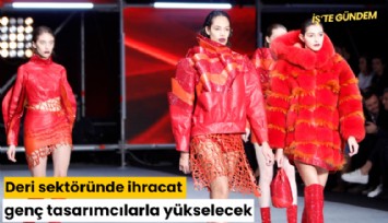 Deri sektöründe ihracat genç tasarımcılarla yükselecek