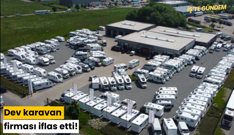 Dev karavan firması iflas etti!
