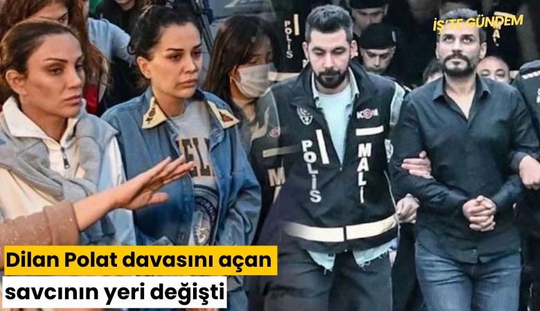 Dilan Polat davasını açan savcının yeri değişti