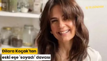 Dilara Koçak'tan eski eşe 'soyadı' davası