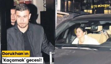 Dorukhan'ın 'Kaçamak' gecesi!