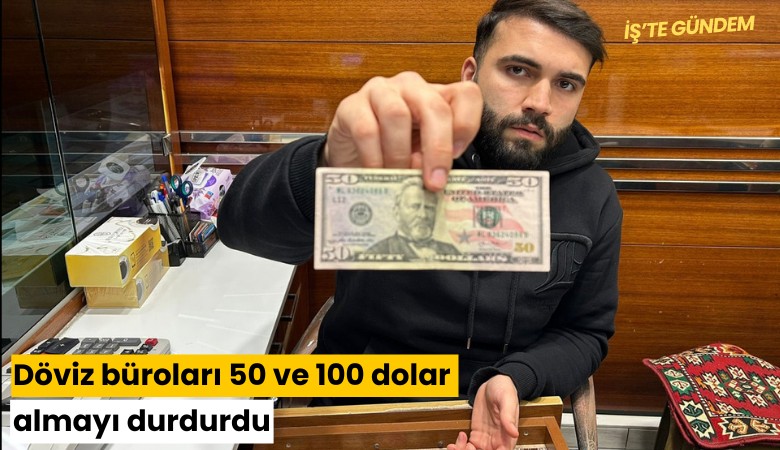 Döviz büroları 50 ve 100 dolar almayı durdurdu