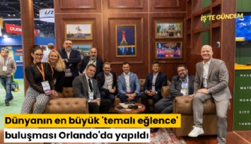 Dünyanın en büyük 'temalı eğlence' buluşması Orlando'da yapıldı