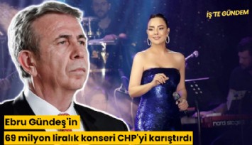 Ebru Gündeş'in 69 milyon liralık konseri CHP'yi karıştırdı