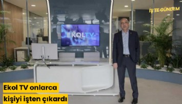 Ekol TV onlarca kişiyi işten çıkardı
