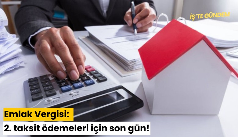 Emlak Vergisi: 2. taksit ödemeleri için son gün!