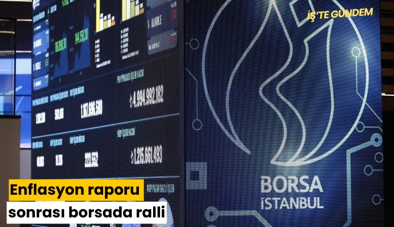 Enflasyon raporu sonrası borsada ralli