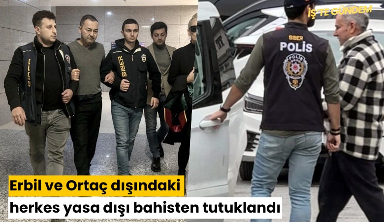 Erbil ve Ortaç dışındaki herkes yasa dışı bahisten tutuklandı
