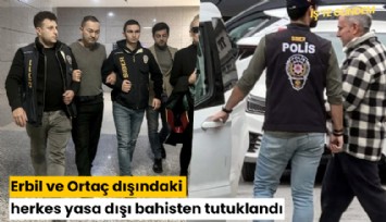 Erbil ve Ortaç dışındaki herkes yasa dışı bahisten tutuklandı