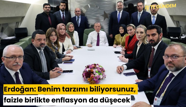 Erdoğan: Benim tarzımı biliyorsunuz, faizle birlikte enflasyon da düşecek