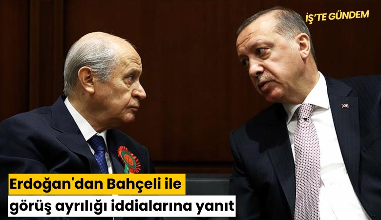 Erdoğan'dan Bahçeli ile görüş ayrılığı iddialarına yanıt
