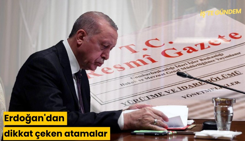 Erdoğan'dan dikkat çeken atamalar