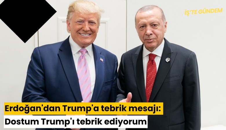 Erdoğan'dan Trump'a tebrik mesajı: Dostum Trump'ı tebrik ediyorum