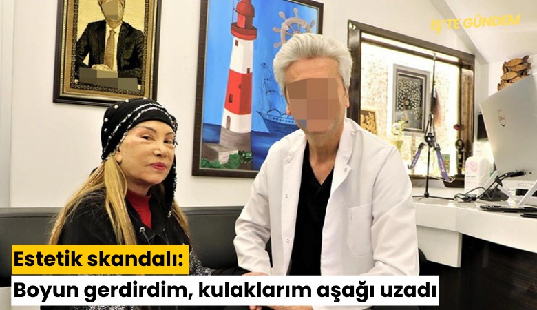 Estetik skandalı: Boyun gerdirdim, kulaklarım aşağı uzadı