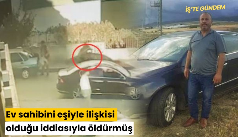Ev sahibini eşiyle ilişkisi olduğu iddiasıyla öldürmüş