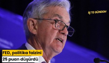 FED, politika faizini 25 puan düşürdü