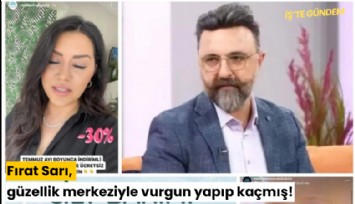 Fırat Sarı, güzellik merkeziyle vurgun yapıp kaçmış!