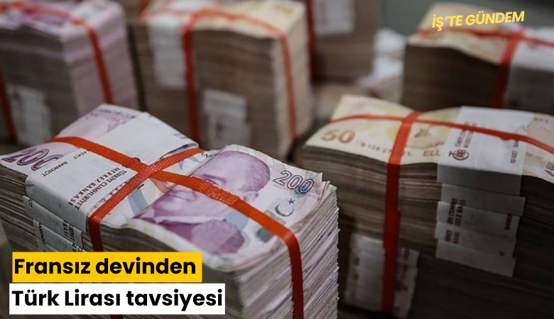 Fransız devinden Türk Lirası tavsiyesi