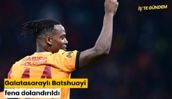 Galatasaraylı Batshuayi fena dolandırıldı