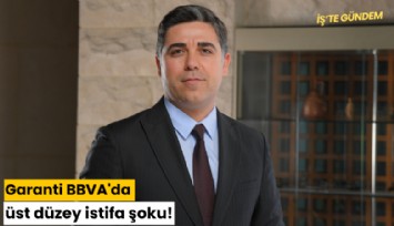 Garanti BBVA'da üst düzey istifa şoku!