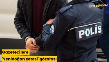 Gazetecilere 'Yenidoğan çetesi' gözaltısı