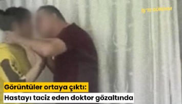 Görüntüler ortaya çıktı: Hastayı taciz eden doktor gözaltında