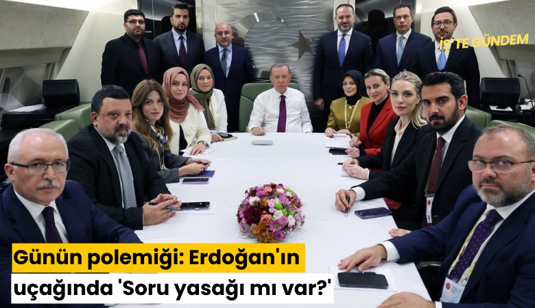 Günün polemiği: Erdoğan'ın uçağında 'Soru yasağı mı var?'