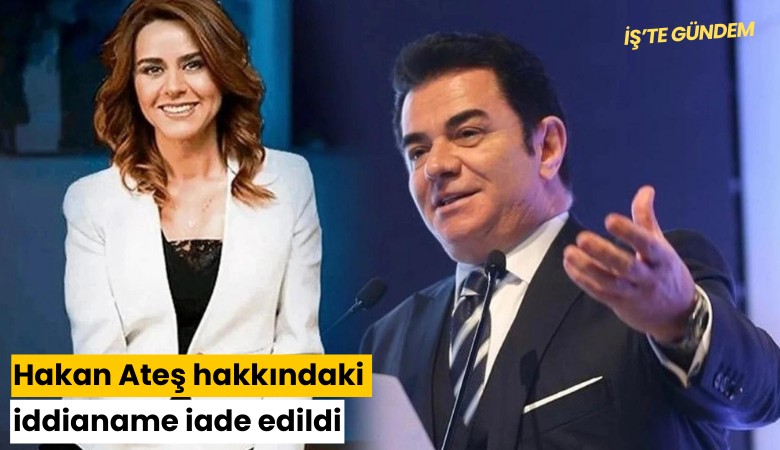 Hakan Ateş hakkındaki iddianame iade edildi
