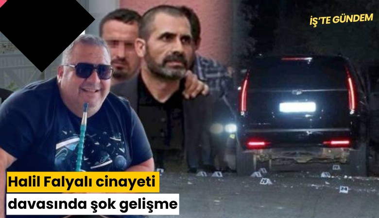 Halil Falyalı cinayeti davasında şok gelişme