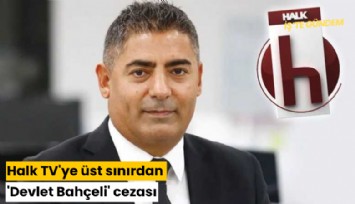 Halk TV'ye üst sınırdan 'Devlet Bahçeli' cezası